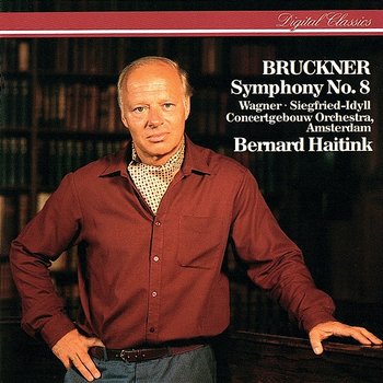 Bruckner: Symphony No. 8 / Wagner: Siegfried Idyll - Bernard Haitink, Royal Concertgebouw Orchestra