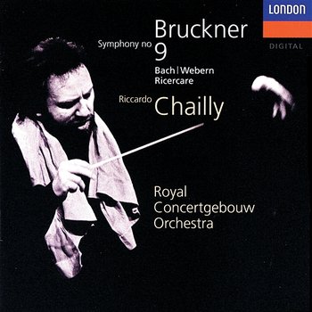 Bruckner: Symphony No. 9 / J.S.Bach - Webern: Ricercare - Riccardo Chailly, Royal Concertgebouw Orchestra