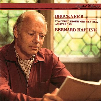 Bruckner: Symphony No. 9 - Bernard Haitink, Royal Concertgebouw Orchestra