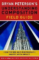 Bryan Peterson's Understanding Composition Field Guide - Peterson Bryan