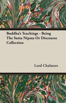 Buddha's Teachings - Being the Sutta Nipata or Discourse Collection - Chalmers Lord