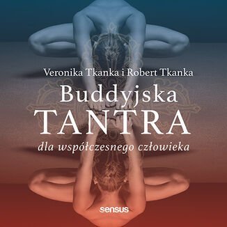 Buddyjska tantra dla współczesnego człowieka - Tkanka Robert, Tkanka Veronika