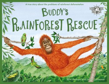 Buddys Rainforest Rescue: A True Story About Deforestation - Ellie Jackson