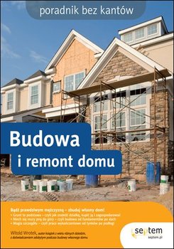 Budowa i remont domu. Poradnik bez kantów - Wrotek Witold