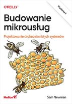 Budowanie mikrousług. Projektowanie drobnoziarnistych systemów Newman Sam