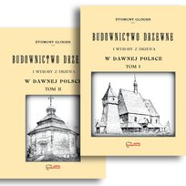 Budownictwo drzewne i wyroby z drzewa w dawnej Polsce. Tom 1+2. Reprint 1907 Gloger Zygmunt