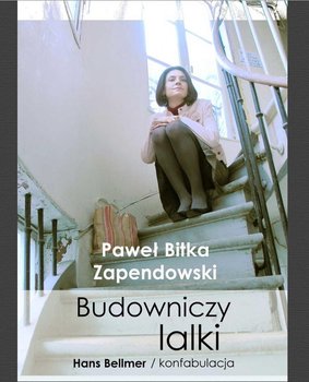 Budowniczy Lalki. Hans Bellmer / Konfabulacja - Bitka Zapendowski Paweł