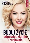 Buduj życie odpowiedzialnie i zuchwale - Rowińska Kamila
