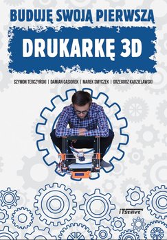 Buduję swoją pierwszą drukarkę 3D - Terczyński Szymon, Gąsiorek Damian, Smyczek Marek, Kądzielawski Grzegorz