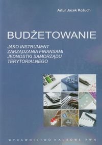 Budżetowanie jako instrument zarządzania finansami jednostki samorządu terytorialnego - Kożuch Artur