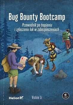 Bug Bounty Bootcamp. Przewodnik po tropieniu i zgłaszaniu luk w zabezpieczeniach - Vickie Li