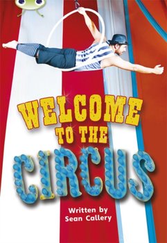 Bug Club Guided Non Fiction Year Two Turquoise Welcome to the Circus - Callery Sean