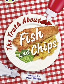 Bug Club Independent Non Fiction Year Two Gold A The Truth About Fish and Chips - Mason Paul