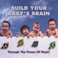 Build Your Baby's Brain - Through the Power of Music Various Artists