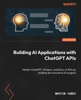 Building AI Applications with ChatGPT APIs - ebook epub - Martin Yanev