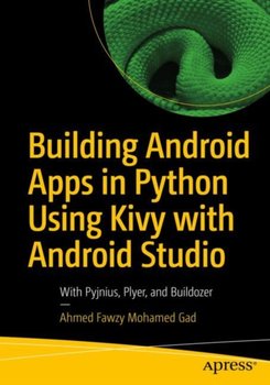 Building Android Apps in Python Using Kivy with Android Studio With Pyjnius, Plyer, and Buildozer - Ahmed Fawzy Mohamed Gad