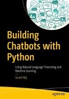 Building Chatbots with Python - Raj Sumit
