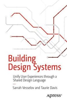 Building Design Systems: Unify User Experiences through a Shared Design Language - Sarrah Vesselov