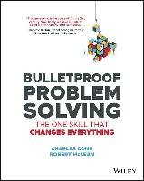 Bulletproof Problem Solving: The One Skill That Changes Everything Conn Charles, Mclean Robert