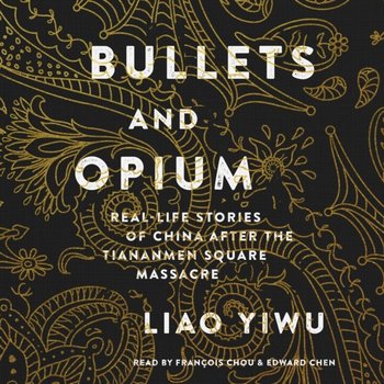 Bullets and Opium - Yiwu Liao