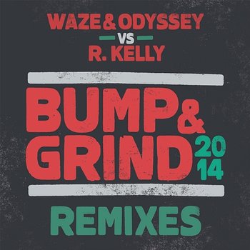 Bump & Grind 2014 (Remixes) - Waze & Odyssey, R.Kelly