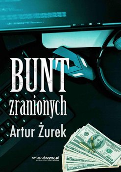 Bunt zranionych - Żurek Artur