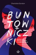 Buntowniczki. Niezwykłe życie Mary Wollstonecraft i jej córki Mary Shelley - ebook mobi - Gordon Charlotte