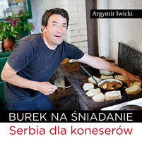 Burek na śniadanie. Serbia dla koneserów Iwicki Argymir