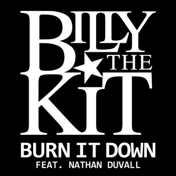 Burn It Down - Billy The Kit feat. Duvall