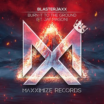 Burn It To The Ground - Blasterjaxx feat. Jay Mason