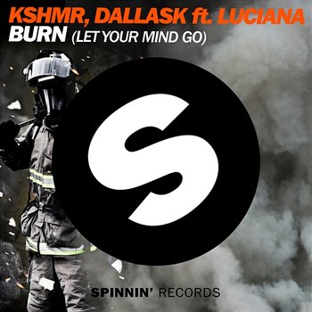 Burn (Let Your Mind Go) - KSHMR & DallasK feat. Luciana