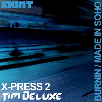 Burnin / Made in Soho - X-Press 2 & Tim Deluxe