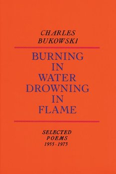 Burning in Water, Drowning in Flame - Bukowski Charles