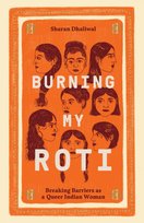 Burning My Roti: Breaking Barriers as a Queer Indian Woman Sharan Dhaliwal