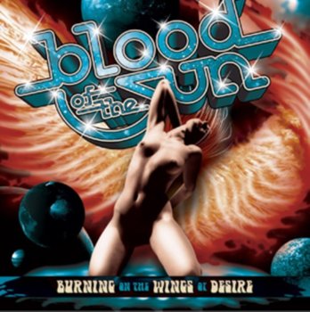 Burning On the Wings of Desire - Blood Of The Sun