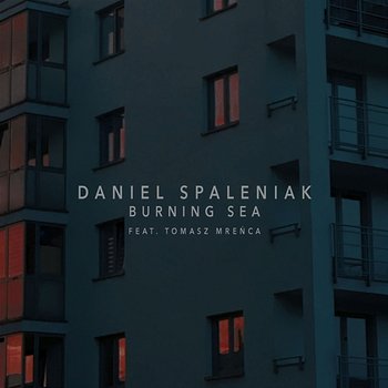 Burning Sea - Daniel Spaleniak (feat. Tomasz Mreńca)
