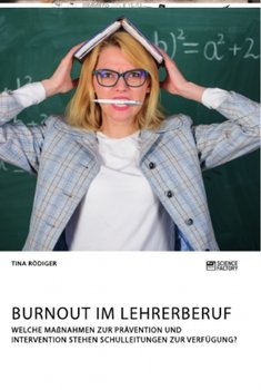 Burnout im Lehrerberuf. Welche Maßnahmen zur Prävention und Intervention stehen Schulleitungen zur Verfügung?