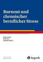 Burnout und chronischer beruflicher Stress - Koch Stefan, Lehr Dirk, Hillert Andreas