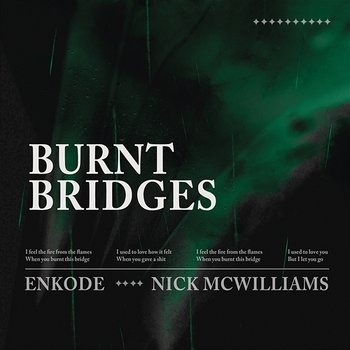 Burnt Bridges - Enkode, Nick McWilliams