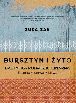 Bursztyn i żyto. Bałtycka podróż kulinarna - Zak Zuza