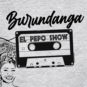 Burundanga - El Pepo Show