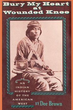 Bury My Heart at Wounded Knee - Brown Dee