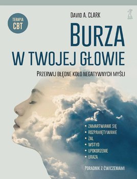 Burza w twojej głowie. Przerwij błędne koło negatywnych myśli - Clark David A.