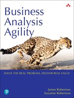 Business Analysis Agility: Solve the Real Problem, Deliver Real Value - Robertson James, Robertson Suzanne