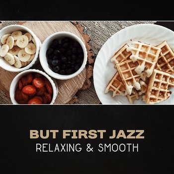 But First Jazz – Relaxing & Smooth - Morning Jazz Background Club
