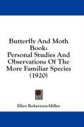 Butterfly and Moth Book: Personal Studies and Observations of the More Familiar Species (1920) - Robertson-Miller Ellen