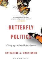 Butterfly Politics: Changing the World for Women, with a New Preface MacKinnon Catharine A.