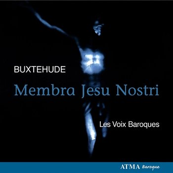 Buxtehude: Membra Jesu nostri, BuxWV 75 - Les voix baroques