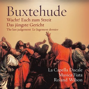 Buxtehude: Wacht! Euch zum Streit, "Das jüngste Gericht" - La Capella Ducale, Musica Fiata, Roland Wilson
