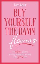 Buy Yourself the Damn Flowers Kaur Tam